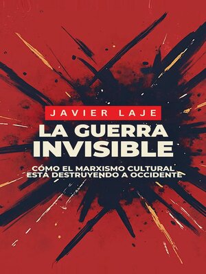 La Guerra Invisible--Cómo El Marxismo Cultural Está Destruyendo Occidente. - ebook
